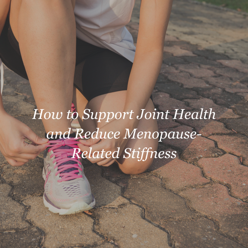 How to Support Joint Health and Reduce Menopause-Related Stiffness