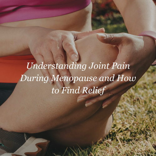 Understanding Joint Pain During Menopause and How to Find Relief