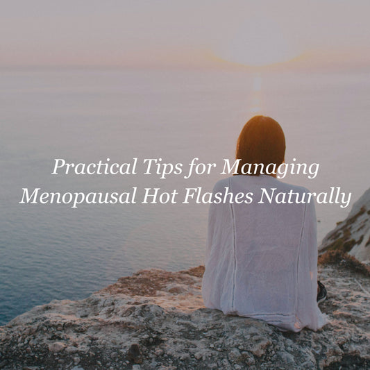 Practical Tips for Managing Menopausal Hot Flashes Naturally