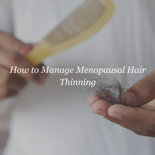 How to Manage Menopausal Hair Thinning