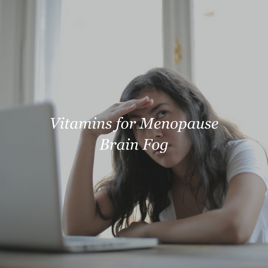 Vitamins for Menopause Brain Fog